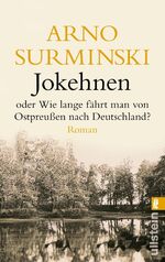 ISBN 9783548255224: Jokehnen – oder Wie lange fährt man von Ostpreußen nach Deutschland?