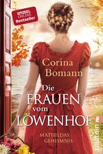 ISBN 9783548289984: Die Frauen vom Löwenhof - Mathildas Geheimnis (Die Löwenhof-Saga 2) - Roman | Die große Familien-Saga der Bestsellerautorin Corina Bomann