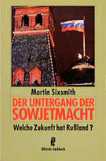 ISBN 9783548349282: Der Untergang der Sowjetmacht : welche Zukunft hat Russland?. [Aus dem Engl. übertr. von Veronika Dünninger] / Ullstein ; Nr. 34928 : Ullstein-Sachbuch