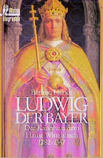 ISBN 9783548354965: Ludwig der Bayer – Der Kaiser aus dem Hause Wittelsbach 1282-1347