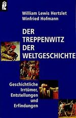 ISBN 9783548356679: Der Treppenwitz der Weltgeschichte - Geschichtliche Irrtümer, Entstellungen und Erfindungen - bk1845