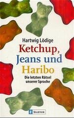 ISBN 9783548359212: Ketchup, Jeans und Haribo: Das letzte Rätsel unserer Sprache die letzten Rätsel unserer Sprache