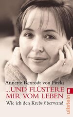 ISBN 9783548363424: ... und flüstere mir vom Leben - Wie ich den Krebs überwand