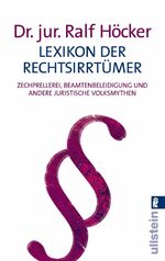 Lexikon der Rechtsirrtümer - Zechprellerei, Beamtenbeleidigung und andere juristische Volksmythen