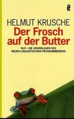 ISBN 9783548367873: Der Frosch auf der Butter - NLP - Die Grundlagen der Neuro-Linguistischen Programmierens