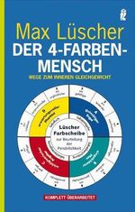 Der 4-Farben-Mensch - der Weg zum inneren Gleichgewicht ; mit der Lüscher-Farbscheibe