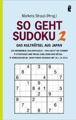 So geht Sudoku: 2., 200 brandneue Zahlenpuzzles - von leicht bis schwer; Strategien und Tricks zum Lösen der Rätsel; Königsdisziplin: zehn Power-Sudokus mit 16-x-16-Feld