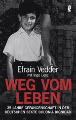 Weg vom Leben - 35 Jahre Gefangenschaft in der deutschen Sekte Colonia Dignidad