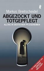 ISBN 9783548369013: Abgezockt und totgepflegt - Alltag in deutschen Pflegeheimen