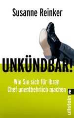 ISBN 9783548369907: Unkündbar!: Wie Sie sich für Ihren Chef unentbehrlich machen [Taschenbuch]