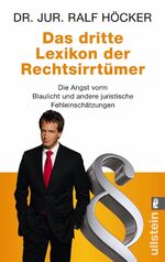 Das dritte Lexikon der Rechtsirrtümer – Die Angst vorm Blaulicht und andere juristische Fehleinschätzungen