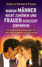 Warum Männer nicht zuhören und Frauen schlecht einparken - Ganz natürliche Erklärungen für eigentlich unerklärliche Schwächen