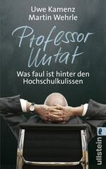 Professor Untat – Was faul ist hinter den Hochschulkulissen