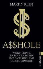 ISBN 9783548372754: Asshole - Wie ich lernte ein Schwein zu sein und dabei reich und glücklich wurde