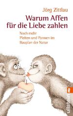 ISBN 9783548372976: Warum Affen für die Liebe zahlen - Noch mehr Pleiten und Pannen im Bauplan der Natur