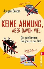 ISBN 9783548373867: Keine Ahnung, aber davon viel : die peinlichsten Prognosen der Welt. Ullstein ; 37386