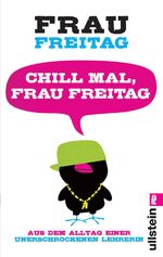 Chill mal, Frau Freitag - Aus dem Alltag einer unerschrockenen Lehrerin