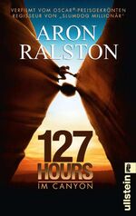 ISBN 9783548374086: 127 Hours - Im Canyon: Fünf Tage und Nächte bis zur schwierigsten Entscheidung meines Lebens (0) fünf Tage und Nächte bis zur schwierigsten Entscheidung meines Lebens ; [verfilmt vom Oscar-preisgekrönten Regisseur von "Slumdog Millionär"]