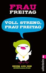 ISBN 9783548374574: Voll streng, Frau Freitag!: Neues aus dem Schulalltag (0) (Ullstein Taschenbuch, 37457, Band 0)