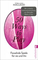 ISBN 9783548374864: 50 Ways to Play – Fesselnde Spiele für sie und ihn