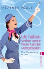 ISBN 9783548375243: Wir haben soeben unsere Reiseflughöhe vergessen« - Eine Stewardess erzählt