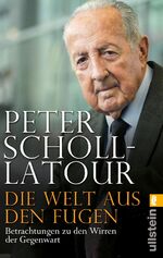 ISBN 9783548375274: Die Welt aus den Fugen - Peter Scholl-Latour analysiert eine Welt im Umbruch – den Aufstieg Chinas, den Niedergang der USA, den Aufbruch Arabiens und den Zerfall Europas