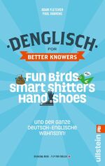 ISBN 9783548375366: Denglisch for Better Knowers: Zweisprachiges Wendebuch Deutsch/ Englisch - Fun Birds, Smart Shitters, Hand Shoes und der ganze deutsch-englische Wahnsinn