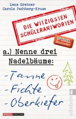 ISBN 9783548375625: Nenne drei Nadelbäume: Tanne, Fichte, Oberkiefer | Die witzigsten Schülerantworten | Lena Greiner (u. a.) | Taschenbuch | 224 S. | Deutsch | 2015 | Ullstein Taschenbuchvlg. | EAN 9783548375625