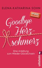 ISBN 9783548376110: Goodbye Herzschmerz - eine Anleitung zum Wieder-Glücklichsein