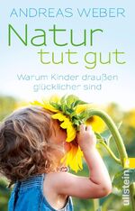 ISBN 9783548376486: Natur tut gut - Warum Kinder draußen glücklicher sind