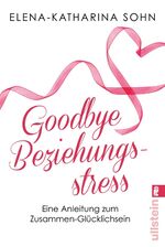 ISBN 9783548377148: Goodbye Beziehungsstress – Eine Anleitung zum Zusammen-Glücklichsein