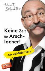 ISBN 9783548377162: Keine Zeit für Arschlöcher!: ... hör auf dein Herz | Der Bestsellerautor spricht darüber, wie er viele Schicksalsschläge bewältigt und seine kostbare ... nur mit angenehmen Zeitgenossen genießt.