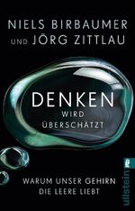 ISBN 9783548377261: Denken wird überschätzt : warum unser Gehirn die Leere liebt. Niels Birbaumer und Jörg Zittlau