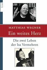 ISBN 9783548605166: Ein weites Herz - Die zwei Leben der Isa Vermehren