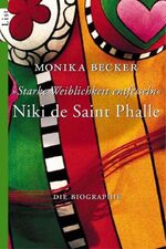 ISBN 9783548605746: Niki de Saint Phalle. Starke Weiblichkeit entfesseln