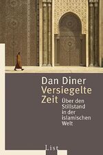 ISBN 9783548607047: Versiegelte Zeit : über den Stillstand in der islamischen Welt. List-Taschenbuch ; 60704