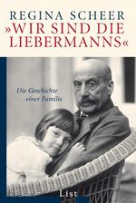 ISBN 9783548607832: »Wir sind die Liebermanns« - Die Geschichte einer Familie | Die Geschichte des weltweit hoch geachteten und gerühmten deutschen Impressionisten Max Liebermann und seiner Familie