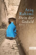 ISBN 9783548610023: Stein der Geduld: Atiq Rahimi hat ein großes, eindrucksvolles Buch geschrieben, erzählt in einer wunderbar klaren und poetischen Sprache