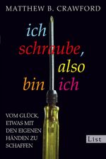 ISBN 9783548610474: Ich schraube, also bin ich: Vom Glück, etwas mit den eigenen Händen zu schaffen.