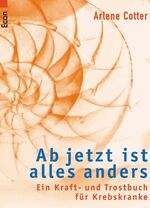 ISBN 9783548710457: Ab jetzt ist alles anders – Ein Kraft- und Trostbuch für Krebskranke