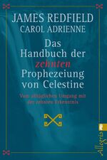 ISBN 9783548741178: Das Handbuch der zehnten Prophezeiung von Celestine: Vom alltäglichen Umgang mit der zehnten Erkenntnis (0)