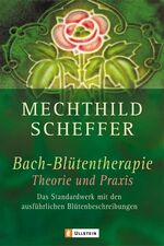 ISBN 9783548741222: Bach-Blütentherapie. Theorie und Praxis. Das Standardwerk mit den ausführlichen Blütenbeschreibungen.