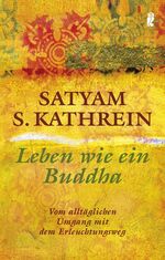 ISBN 9783548743806: Leben wie ein Buddha: Vom alltäglichen Umgang mit dem Erleuchtungsweg.