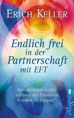 ISBN 9783548743998: Endlich frei in der Partnerschaft mit EFT - Beziehungsblockaden auflösen mit Emotional Freedom Techniques