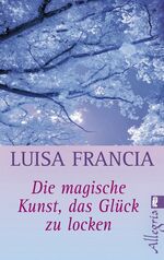 ISBN 9783548744520: Die magische Kunst, das Glück zu locken