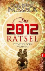 ISBN 9783548744742: Das 2012 Rätsel - Zeitschleifen, Menschheitsprophezeiungen und kollektives Gedächtnis