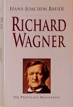 Richard Wagner – Sein Leben und Wirken oder Die Gefühlwerdung der Vernunft