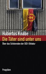 ISBN 9783549073025: Die Täter sind unter uns - Über das Schönreden der SED-Diktatur