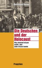 Die Deutschen und der Holocaust - Was niemand wissen wollte, aber jeder wissen konnte