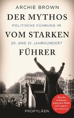 Der Mythos vom starken Führer – Politische Führung im 20. und 21. Jahrhundert